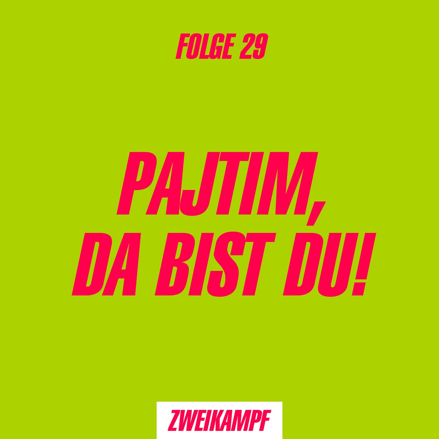 Folge 29: Pajtim, da bist du!