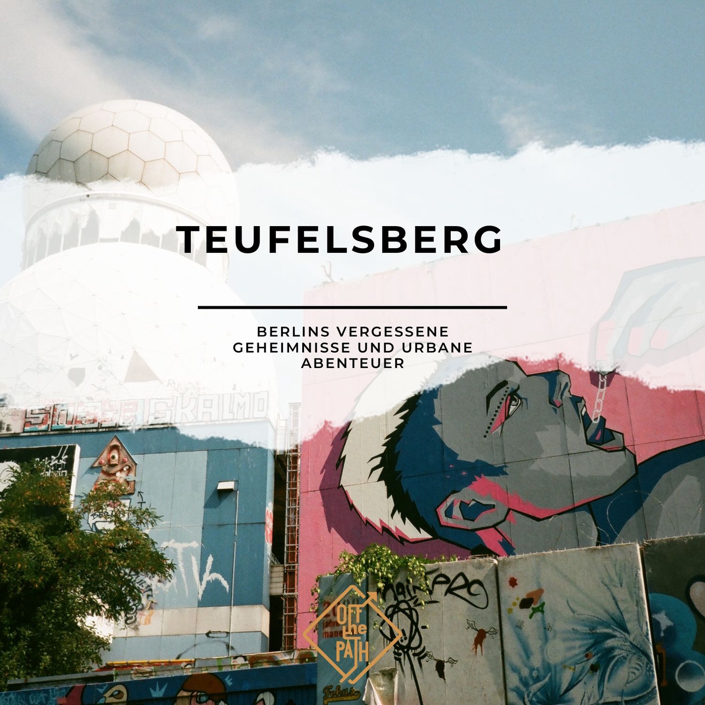 Teufelsberg: Berlins vergessene Geheimnisse und urbane Abenteuer