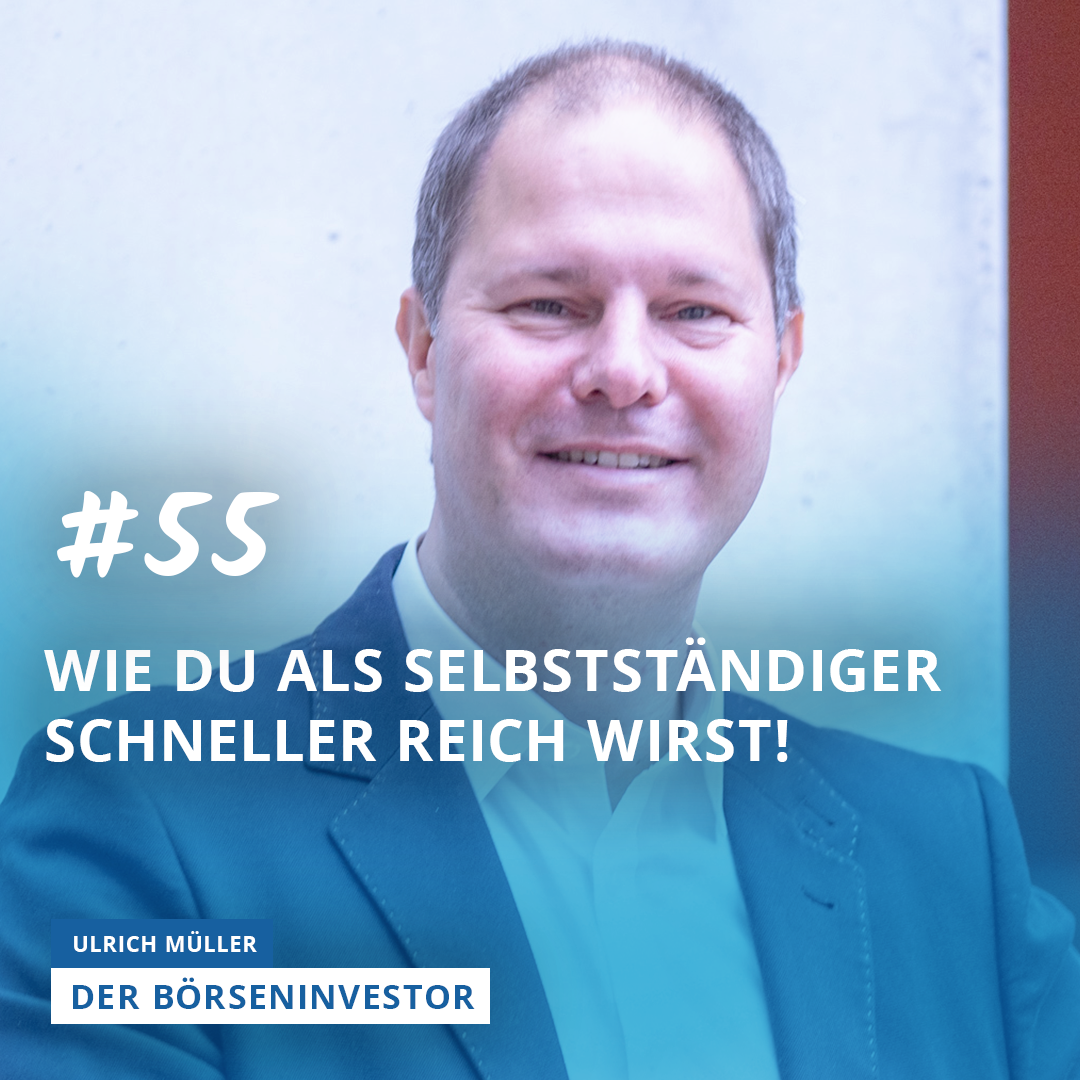 #55 Wie Du als Selbstständiger schneller reich wirst!