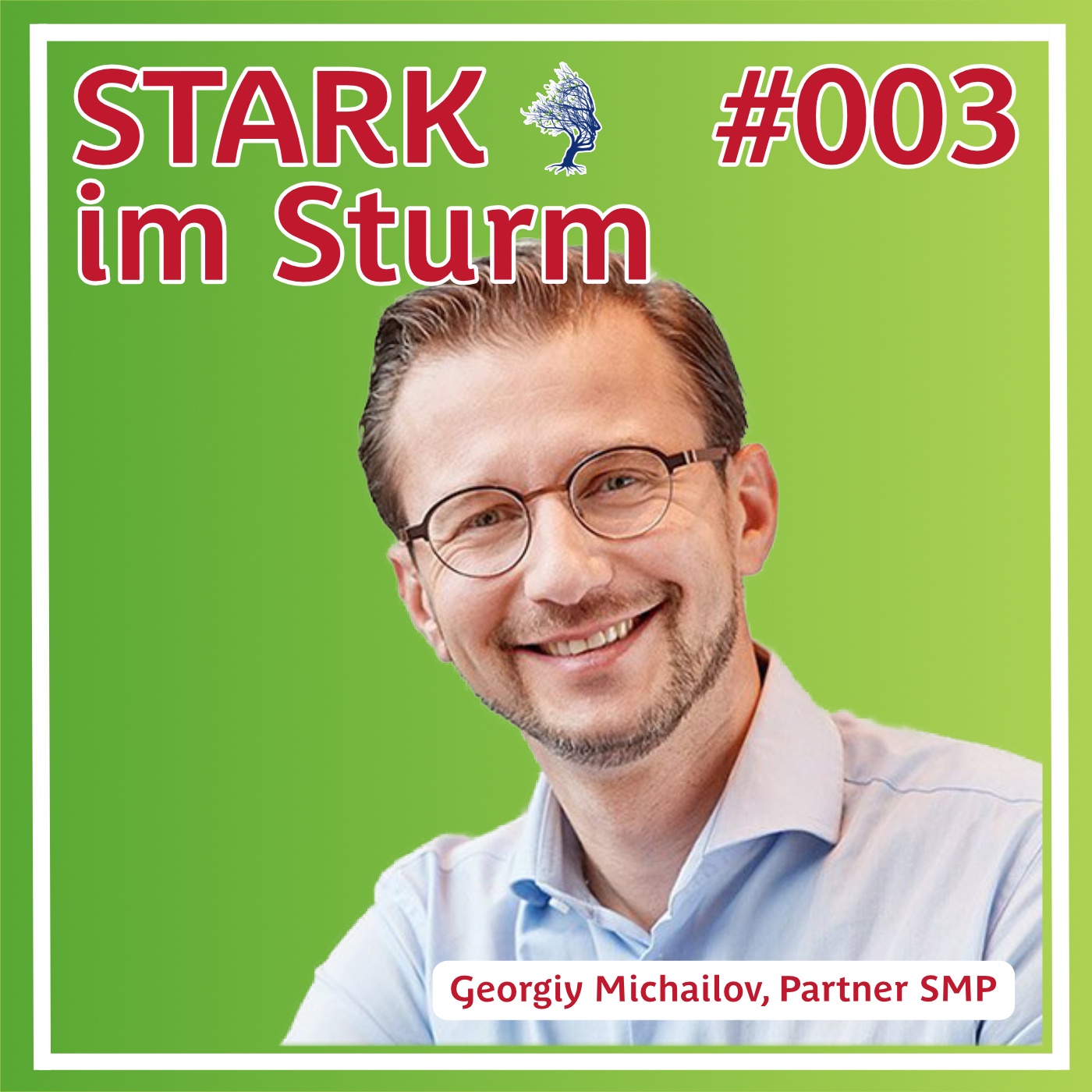 #003 Persönliche Weiterentwicklung: Was man in stürmischen Zeiten für sich tun kann - mit Georgiy Michailov, Partner SMP