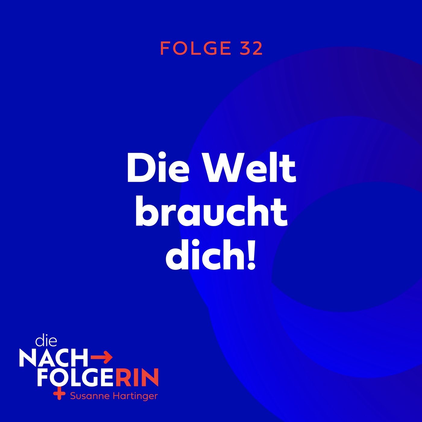 Folge 32 - Die Welt braucht dich!