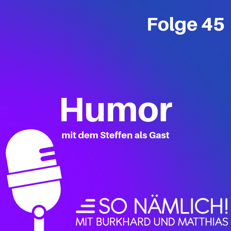 Humor (mit dem Steffen als Gast) | Folge 45