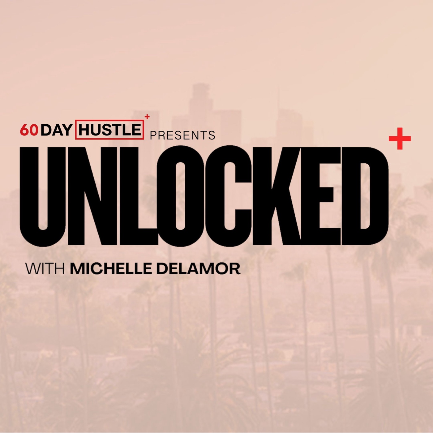 Unlocked with Michelle Delamor | 60 Day Hustle