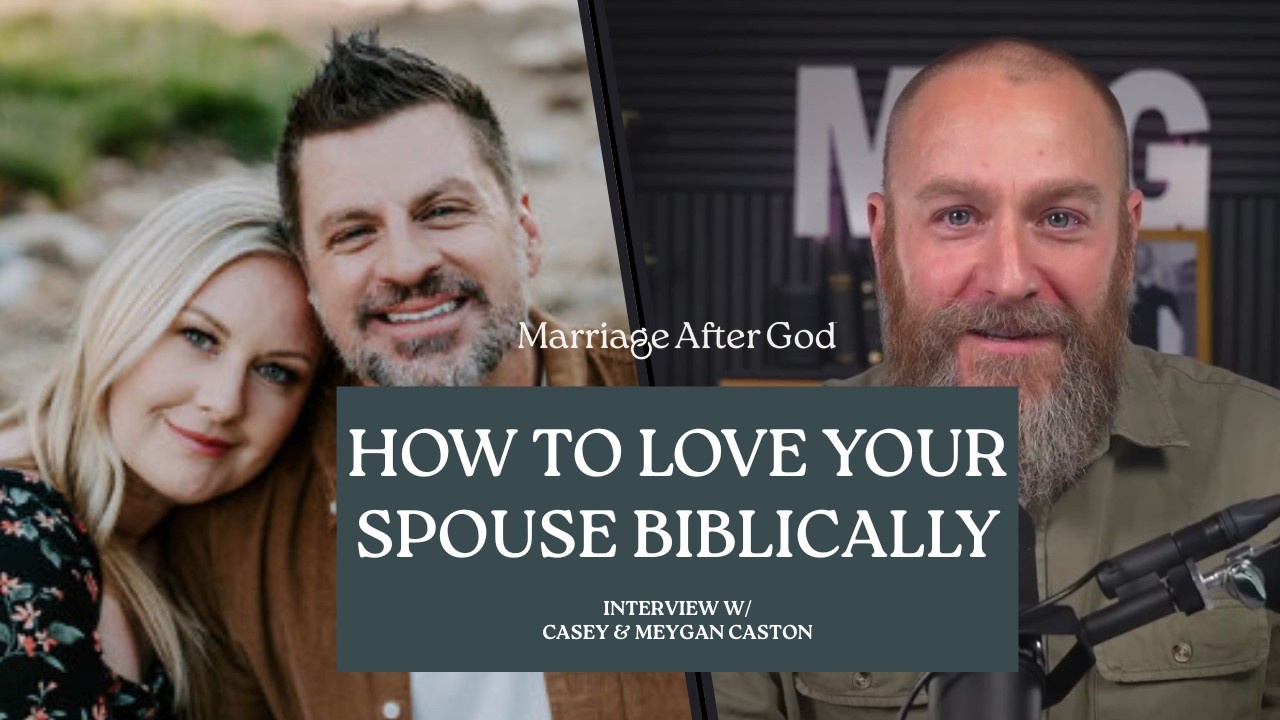 How to Love Your Spouse Biblically | Christian Marriage & Parenting w/ Casey and Meygan Caston