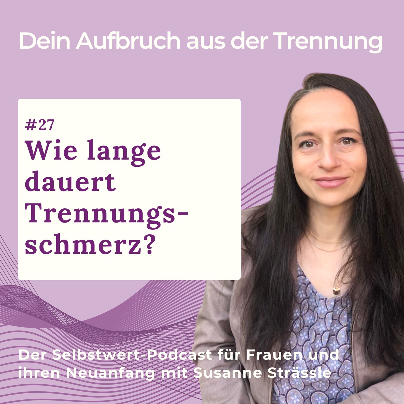 #27 Wie lange dauert Trennungsschmerz? Und was unterwegs mit uns geschehen kann