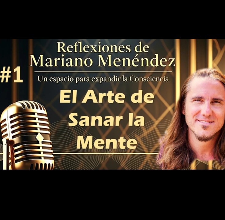 🎙️#1 El Arte de Sanar la Mente - MARIANO MENÉNDEZ PODCAST