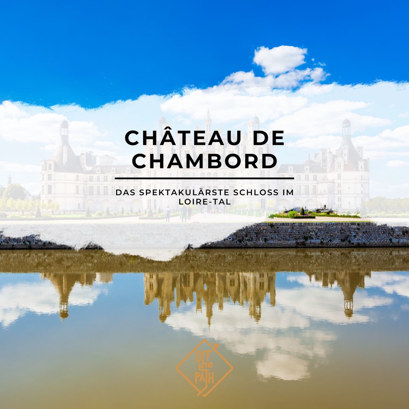 Château de Chambord – Das spektakulärste Schloss im Loire-Tal