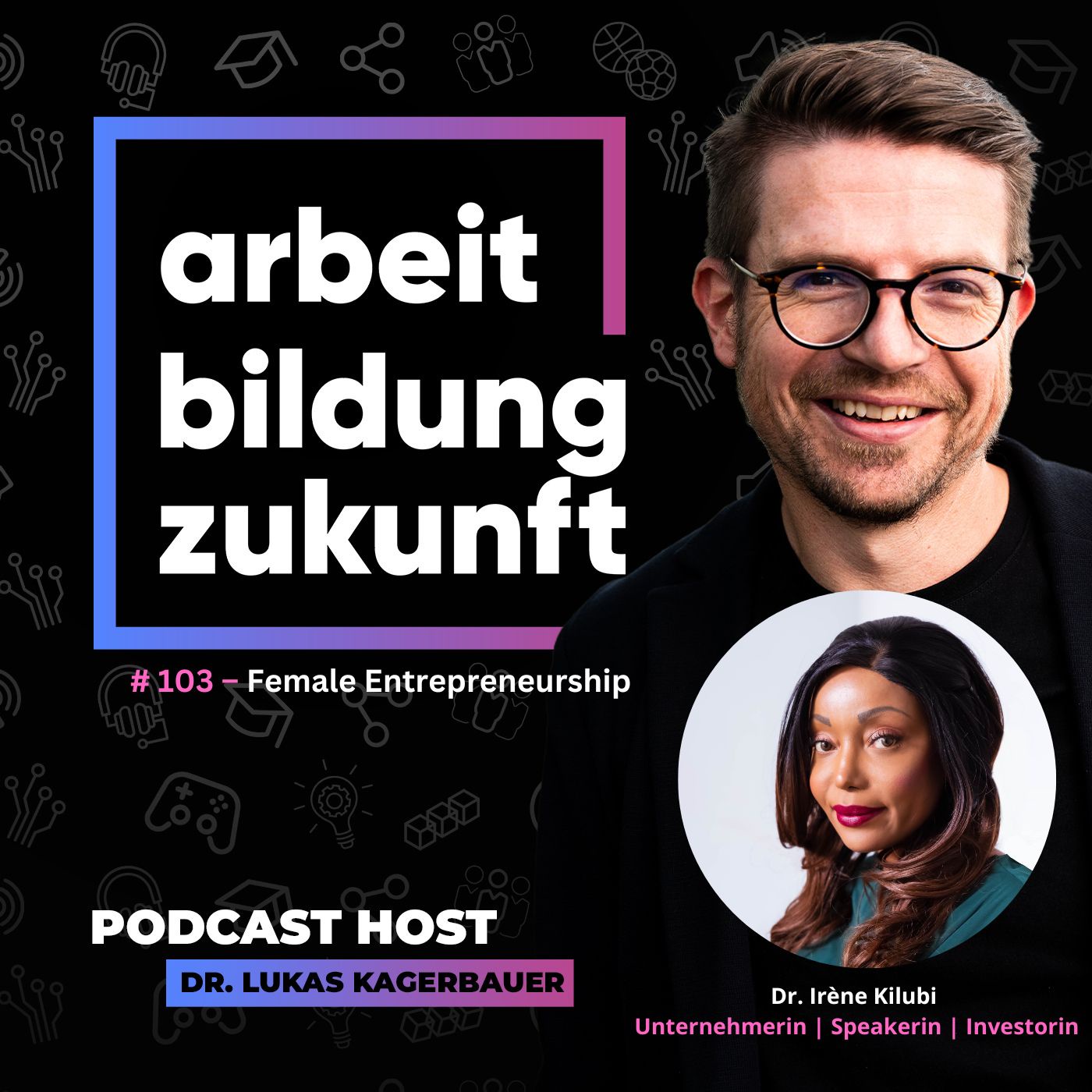 #ABZ 103 – Female Entrepreneurship – mit Dr. Irène Kilubi