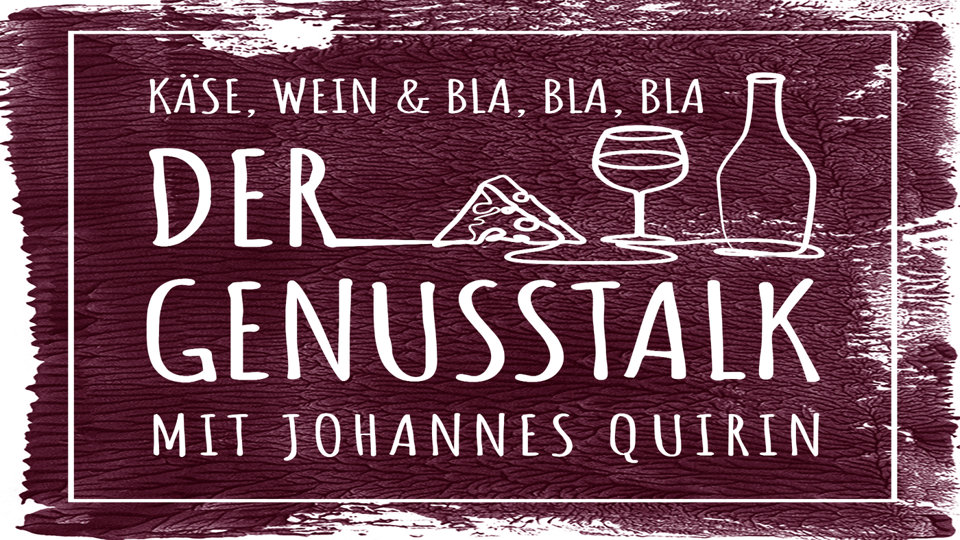 Käse, Wein & BlaBlaBla - der Genusstalk mit Johannes Quirin