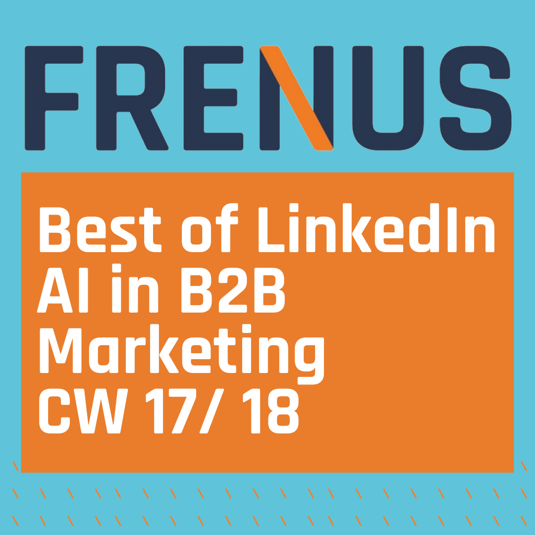Best of LinkedIn: AI in B2B Marketing CW 17/ 18