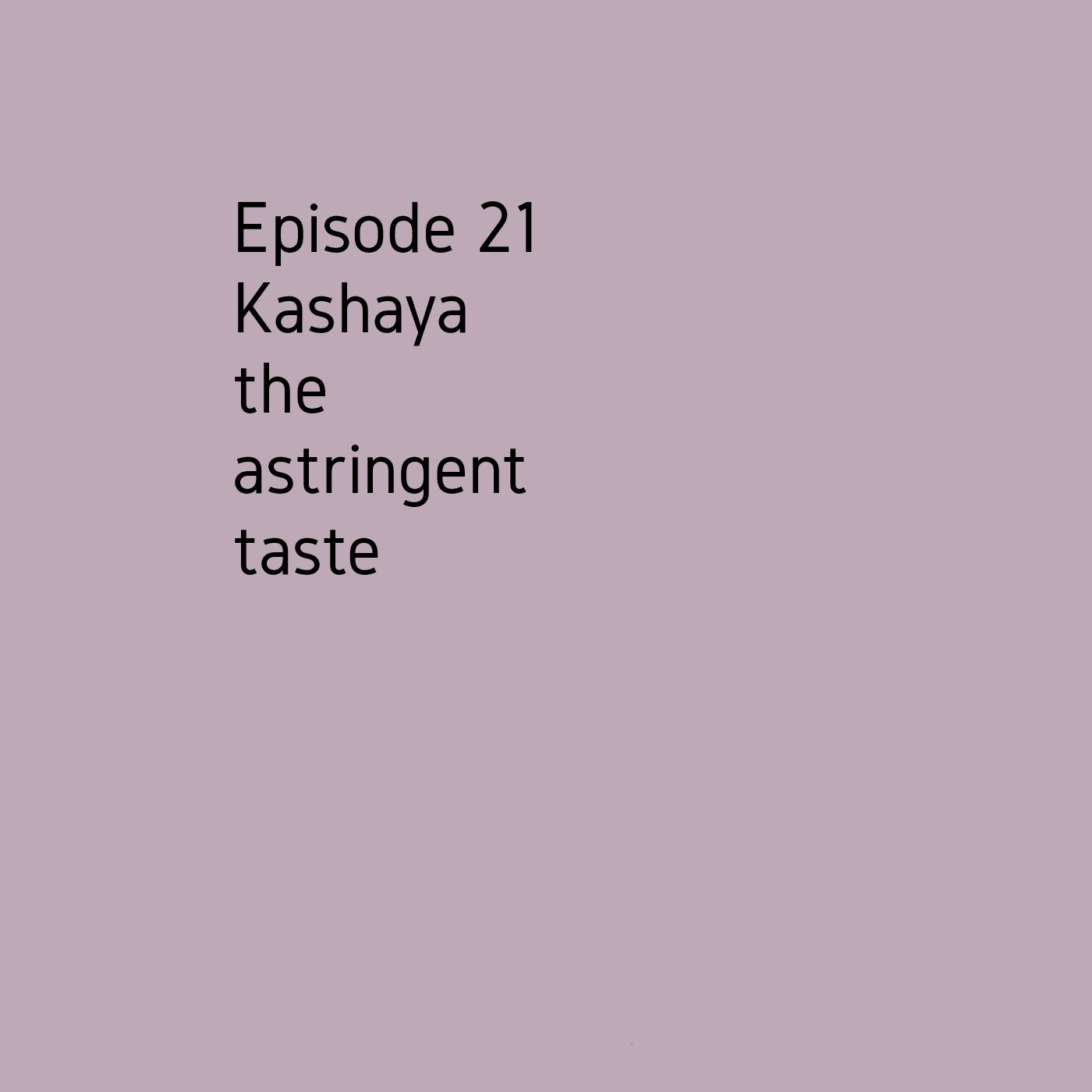 Episode 21 The astringent taste