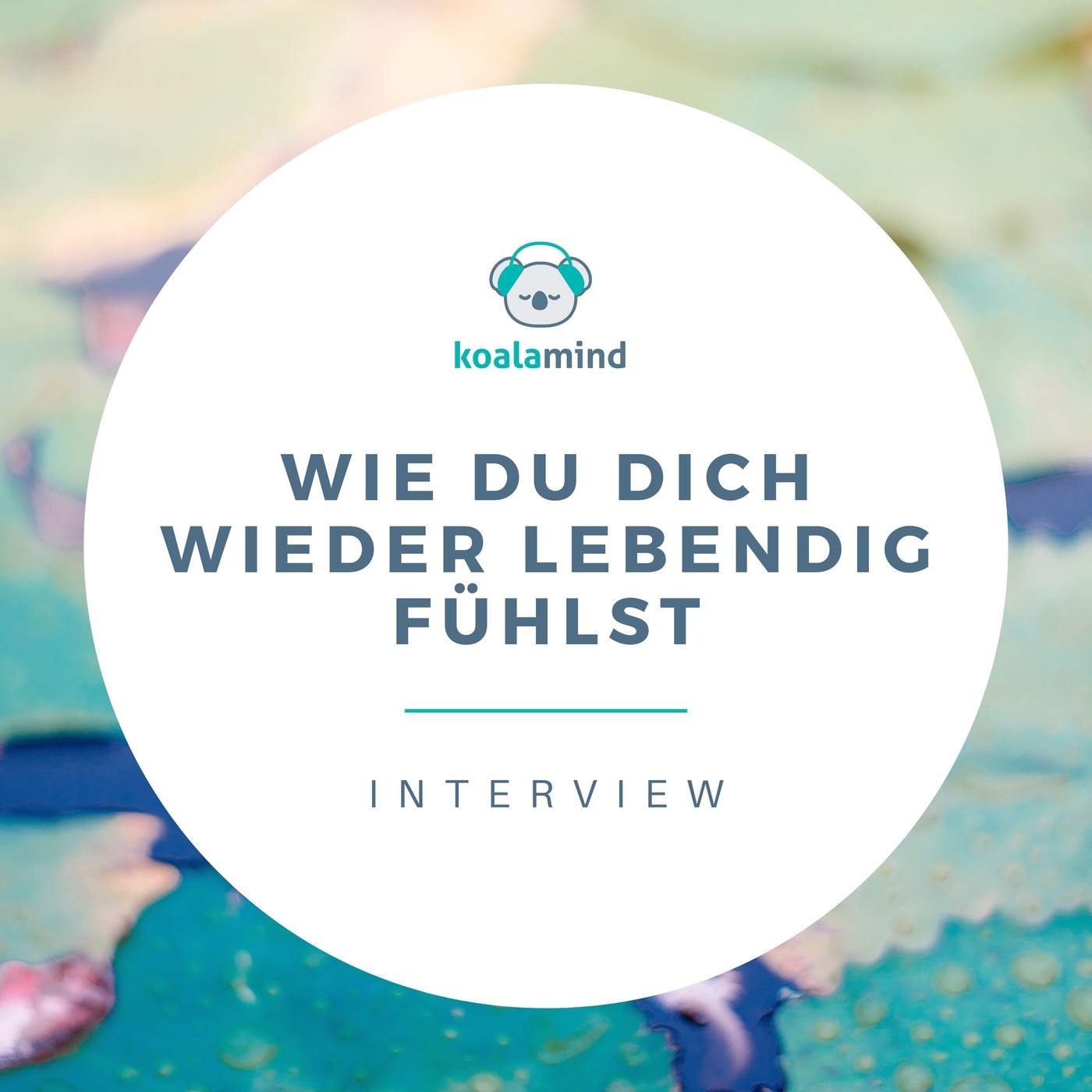 Interview: Wie du dich wieder lebendig fühlst