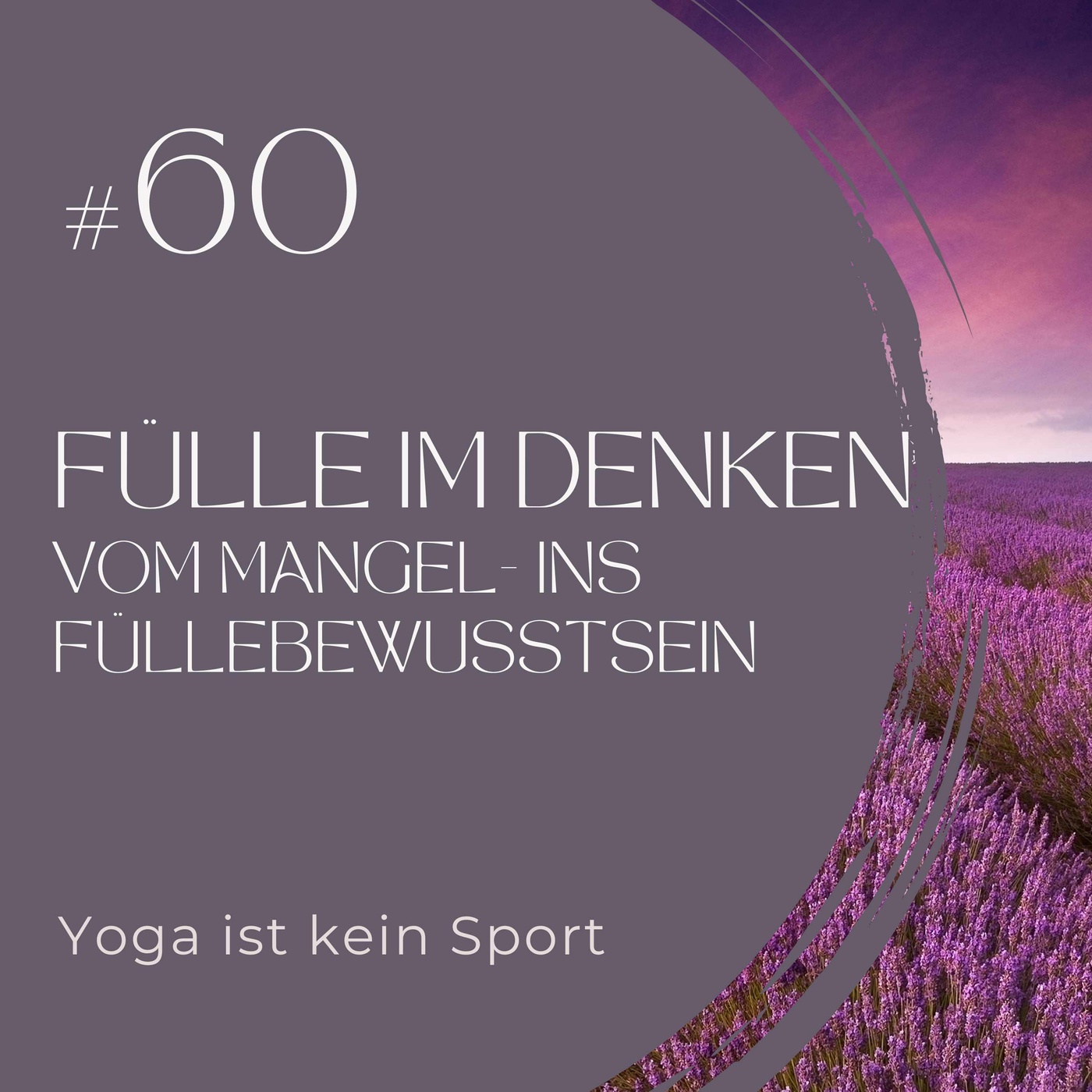 #60 Fülle im Denken - Vom Mangel-ins Füllebewusstsein
