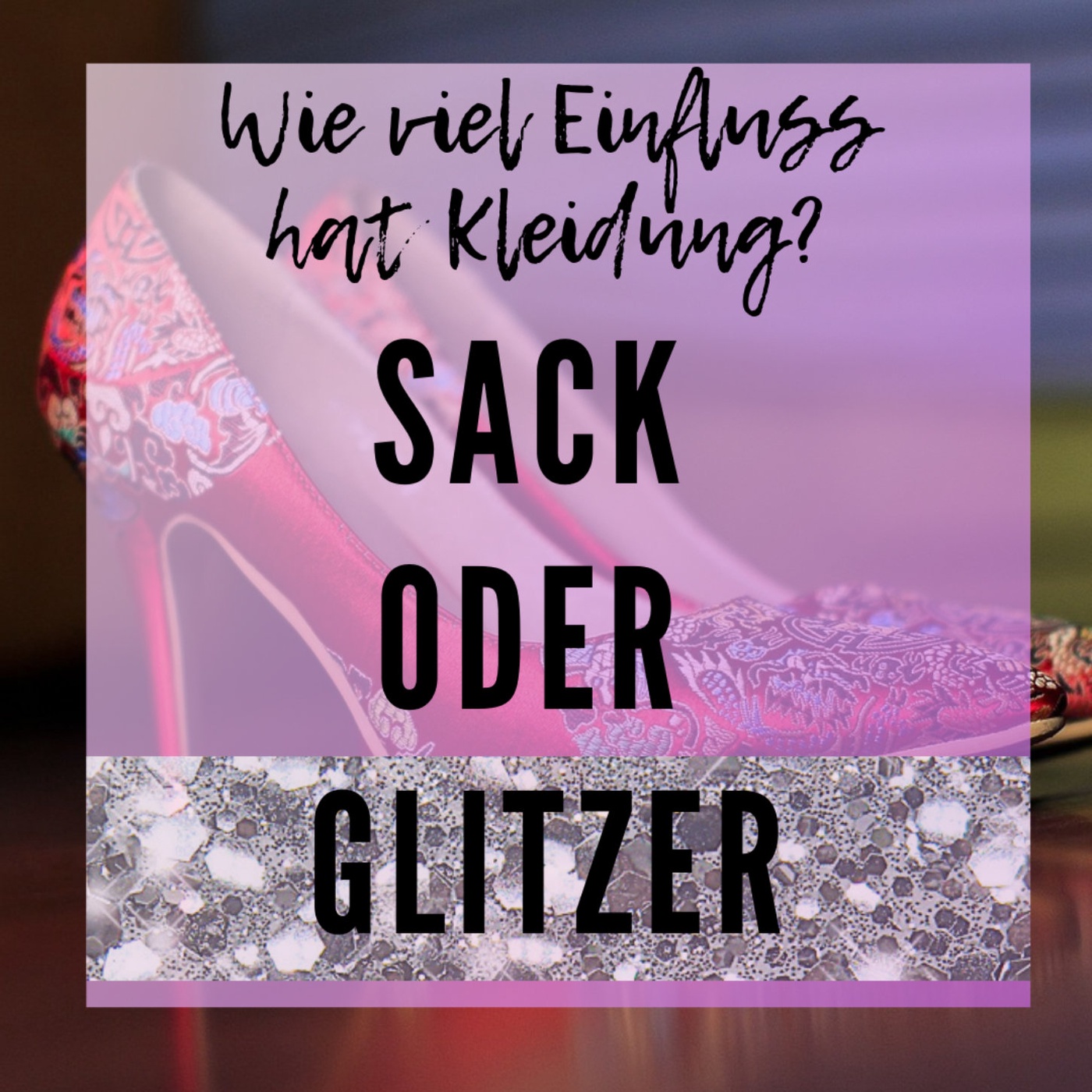 #55 Sack oder Glitzer - Wie beeinflusst deine Kleidung dein Auftreten?