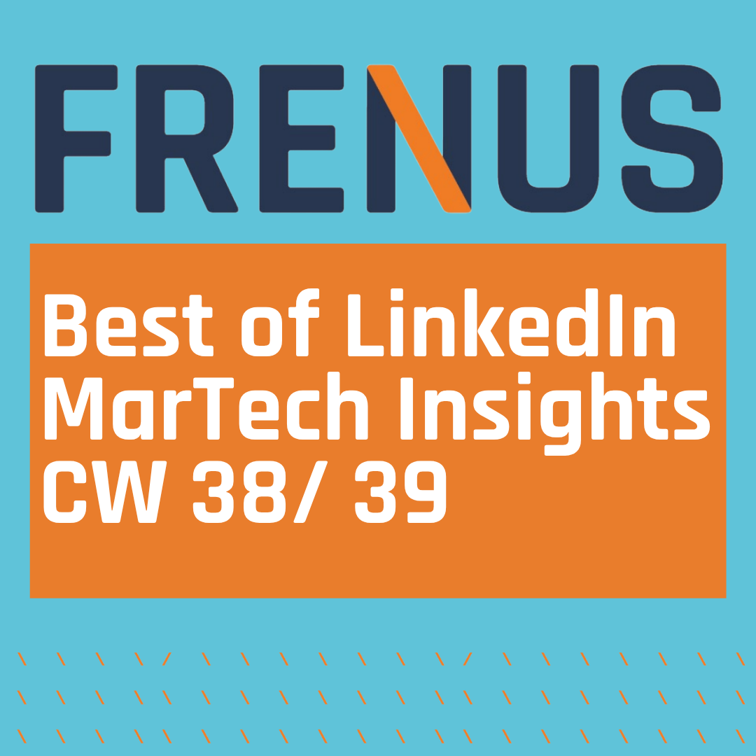 Best of LinkedIn: Martech Insights CW 38/ 39
