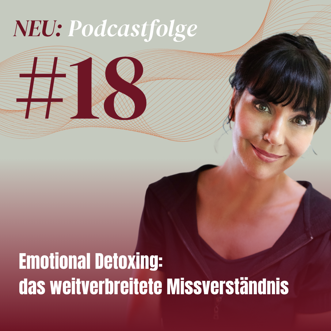 #18 – Emotional Detoxing: das weitverbreitete Missverständnis