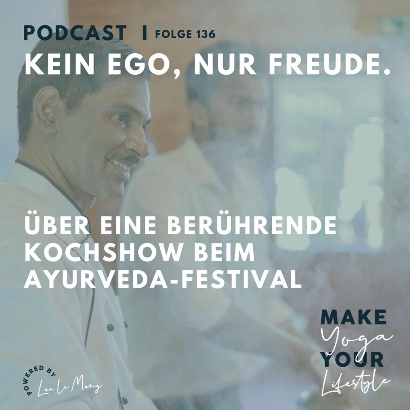 136 - Kein Ego, nur Freude - Über eine berührende Kochshow beim Ayurveda-Festival