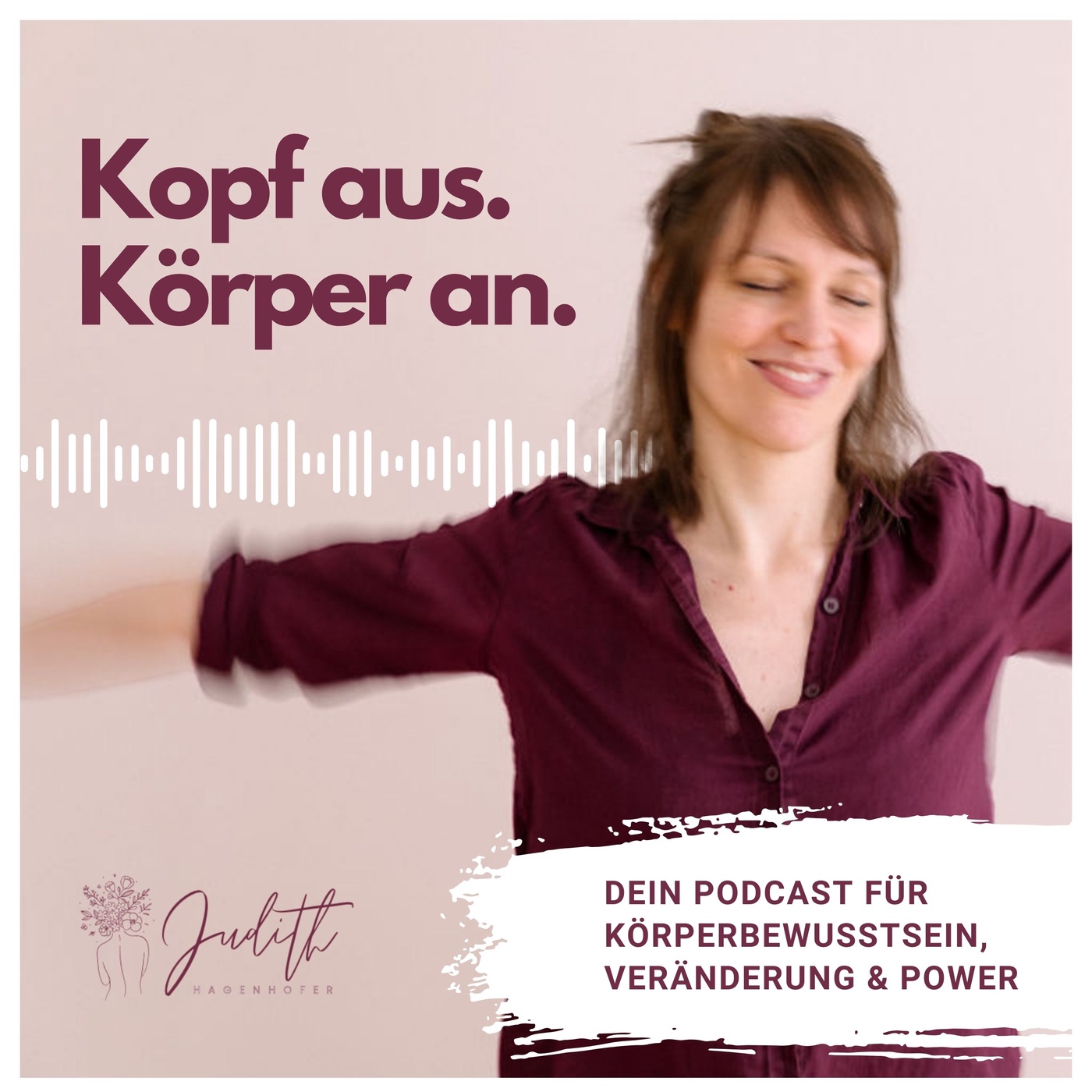 Kopf aus, Körper an - dein Podcast für Körperbewusstsein, Veränderung und Power