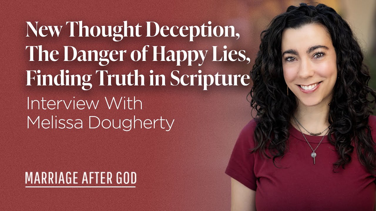 New Thought Deception, The Danger of Happy Lies, Finding Truth in Scripture - w/ Melissa Dougherty