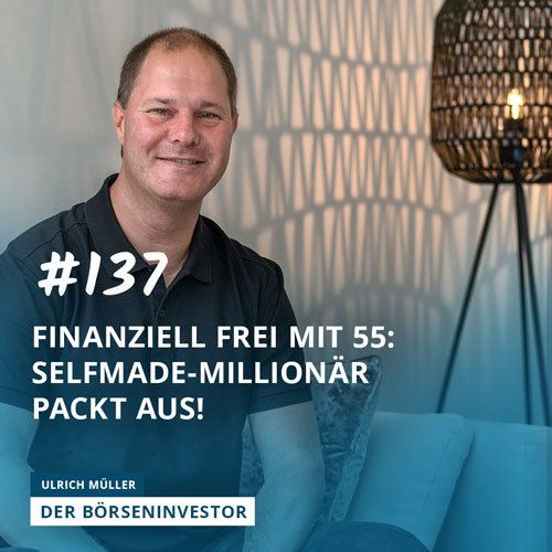 #137 Finanziell frei mit 55: Selfmade-Millionär packt aus!