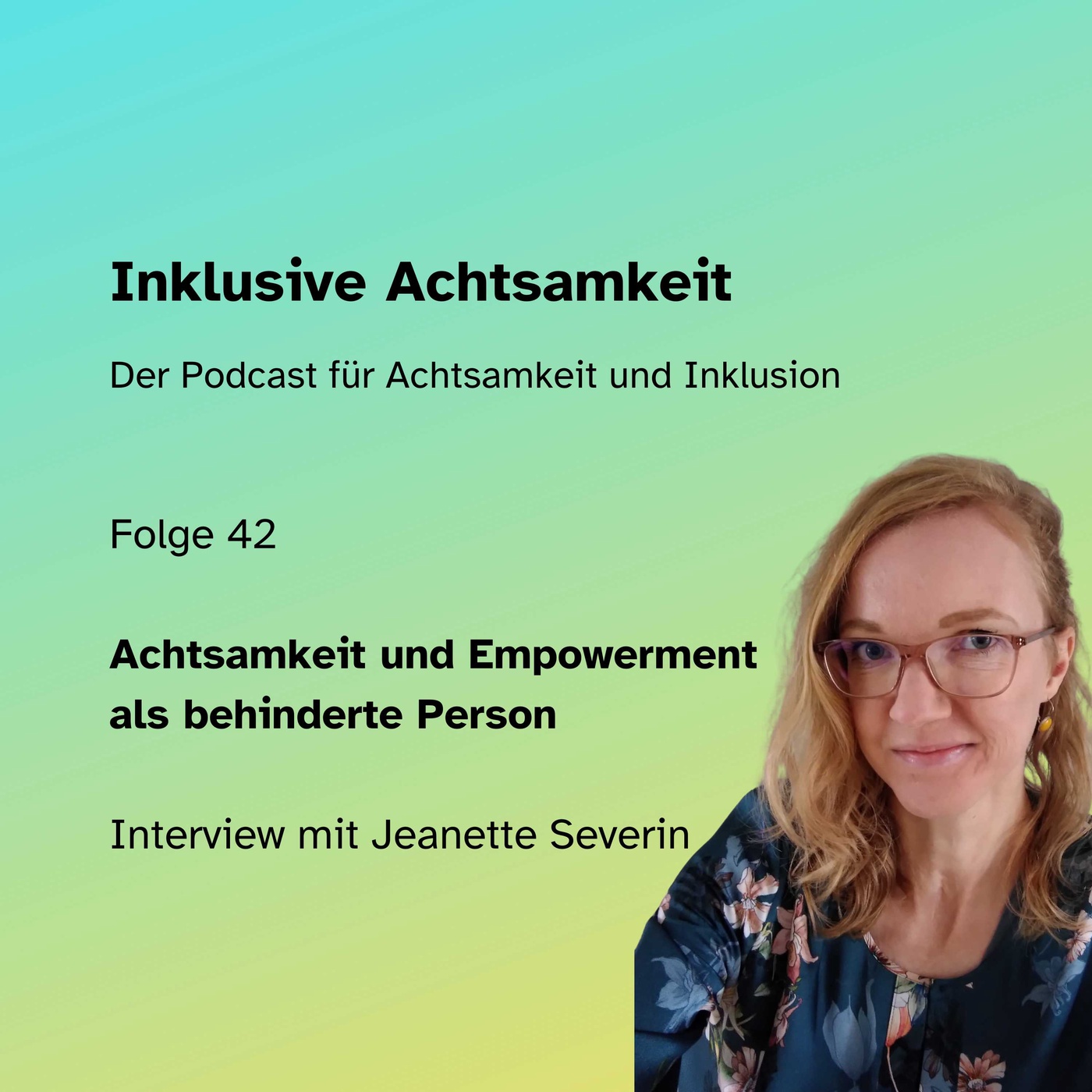 42 - Achtsamkeit und Empowerment als behinderte Person - Interview mit Jeanette Severin