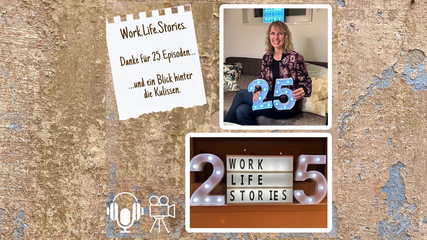 25. Danke für 25 Episoden Work.Life.Stories. - und ein Blick hinter die Kulissen.