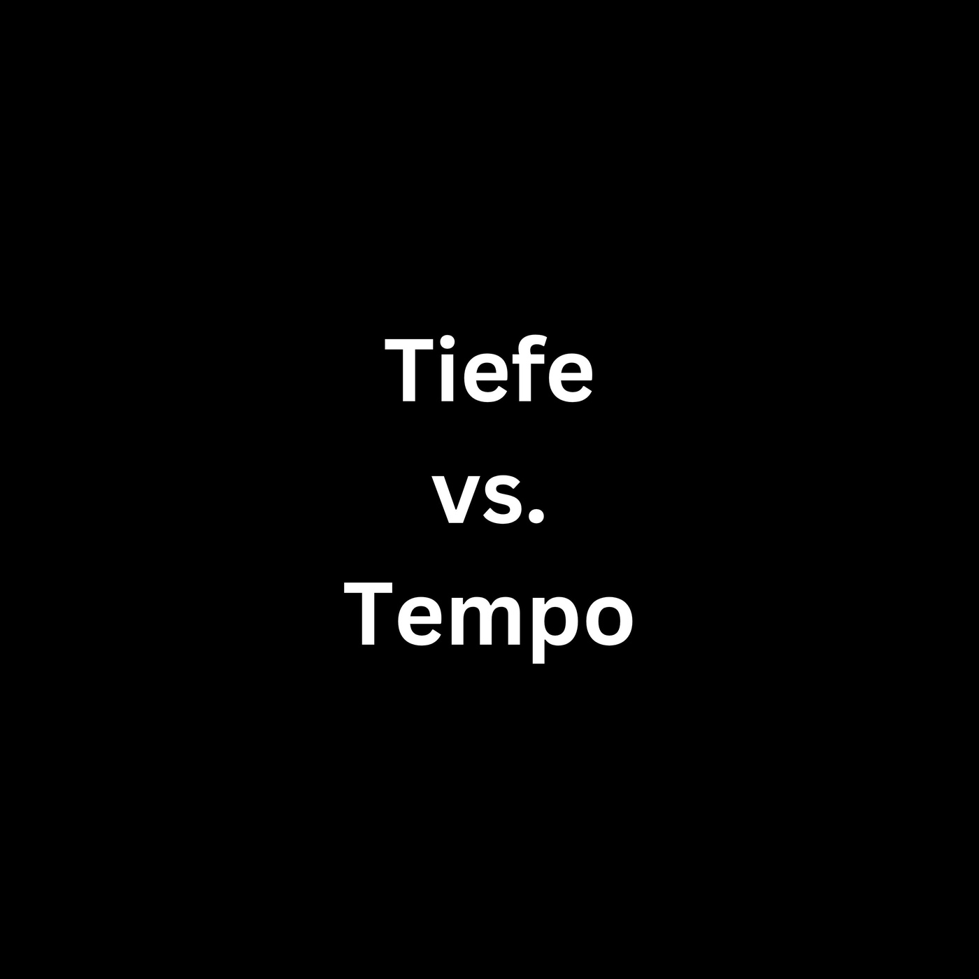 Tiefe vs. Tempo 