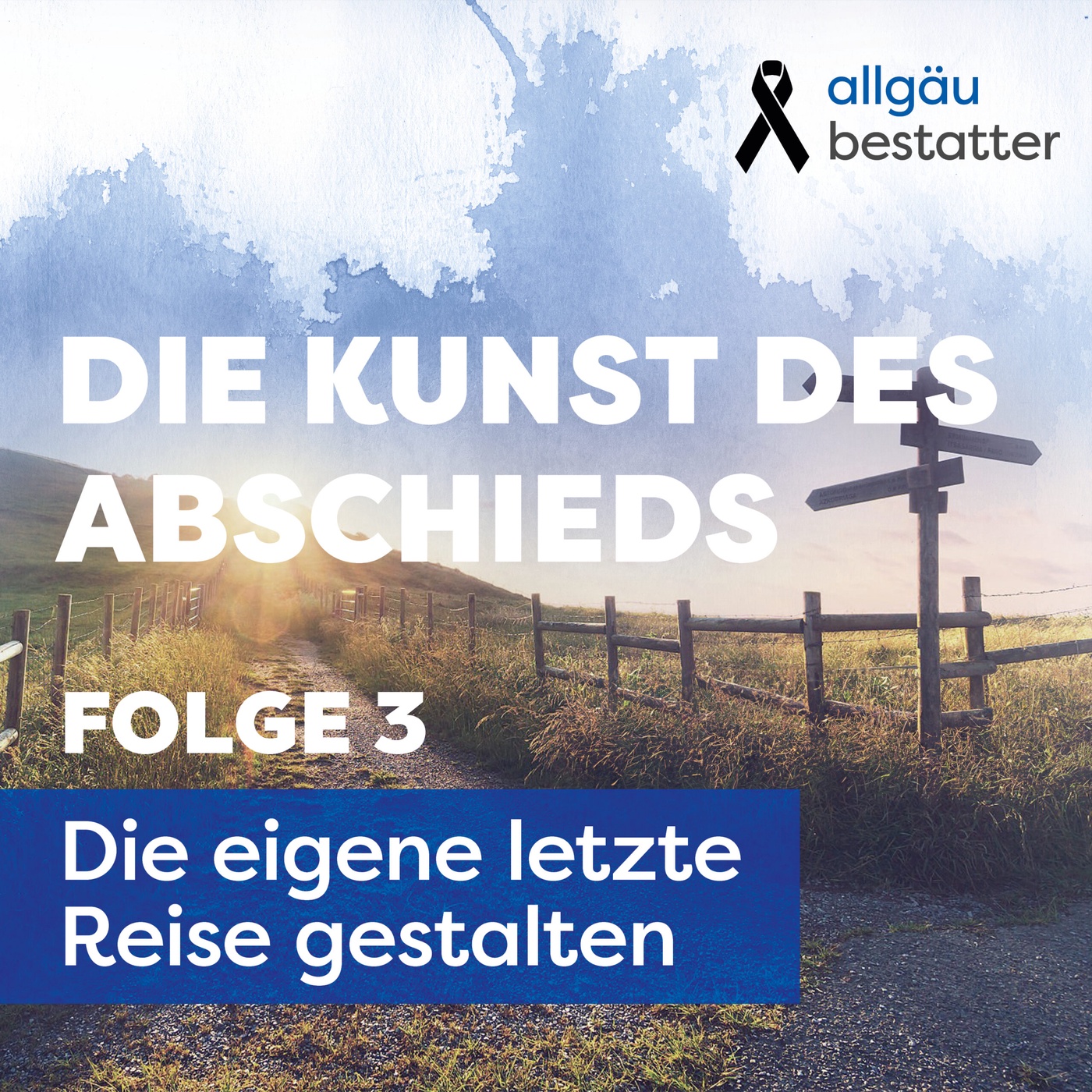 Die Kunst des Abschieds: Folge 3 - Die eigene letzte Reise gestalten