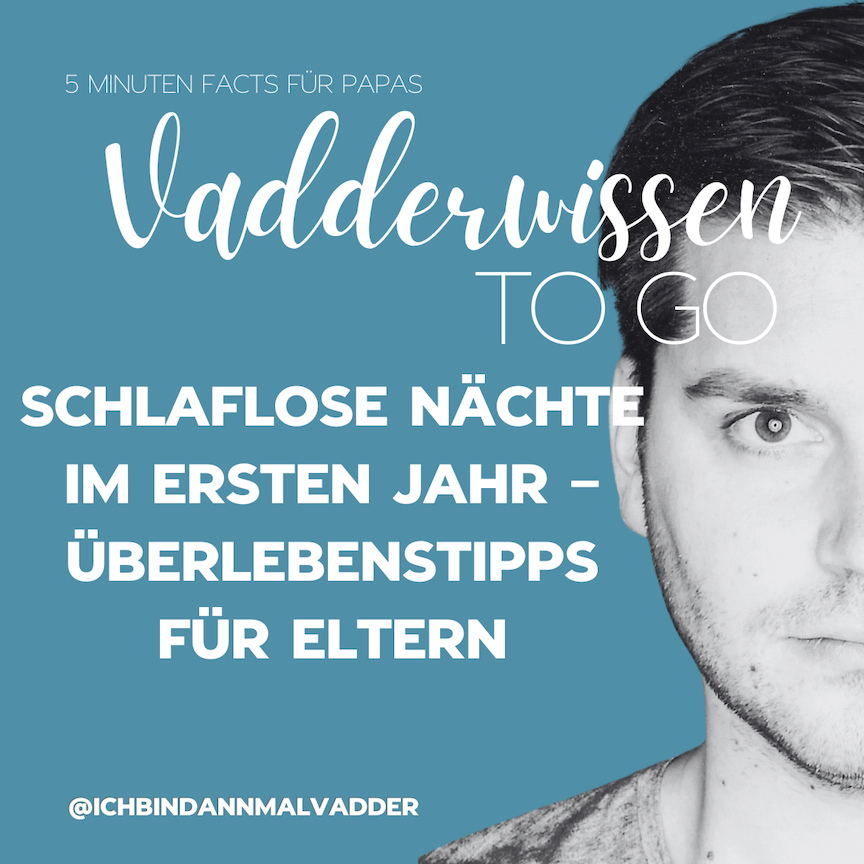 #2 Vadderwissen to go: Schlaflose Nächte im ersten Jahr – Überlebenstipps für Eltern