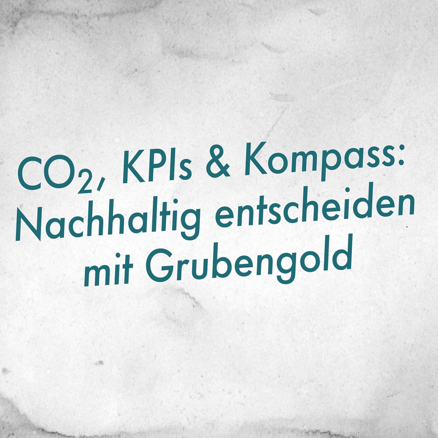 CO₂, KPIs & Kompass: Nachhaltig entscheiden mit Grubengold
