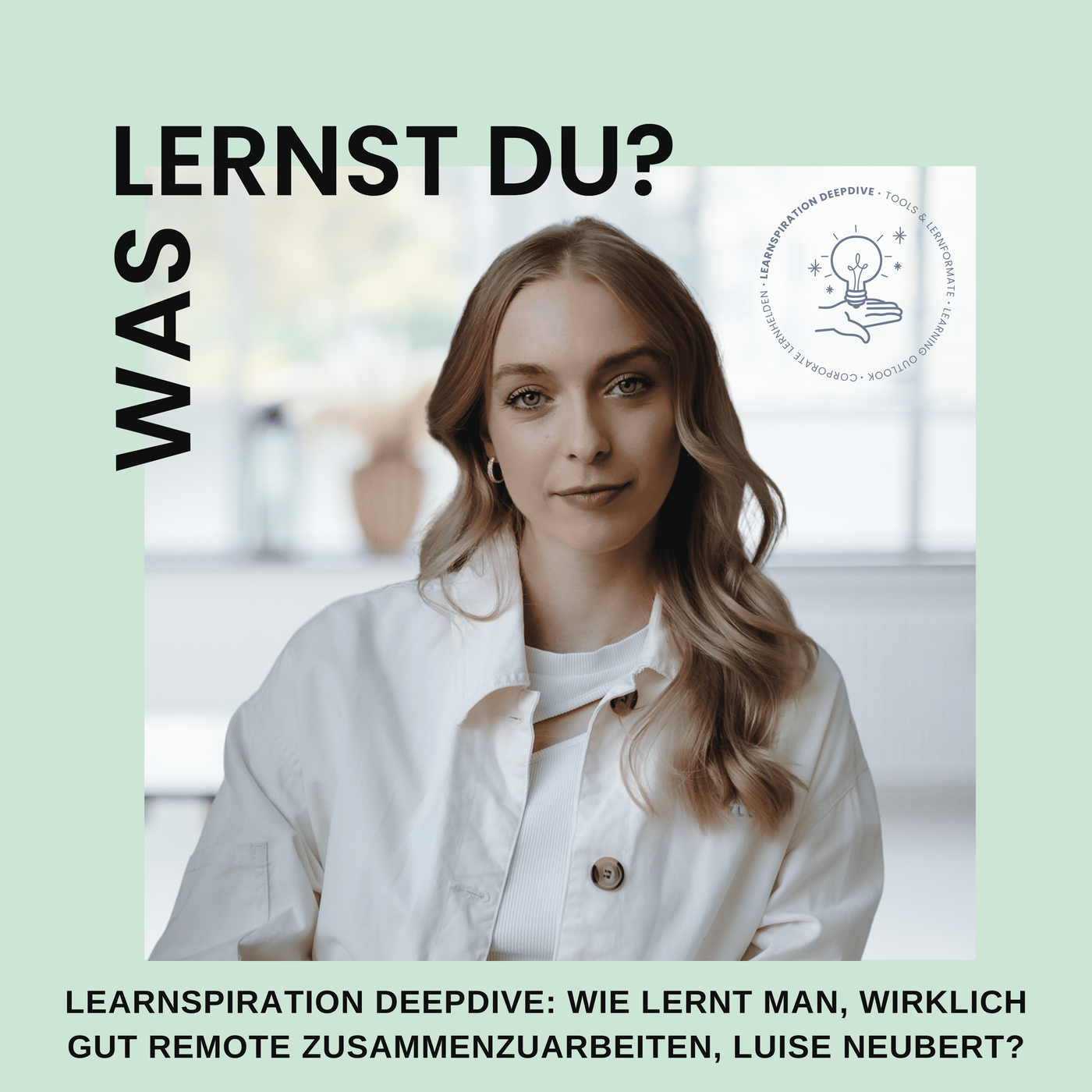 #066 - Learnspiration DeepDive: Wie lernt man, wirklich gut remote zusammenzuarbeiten, Luise Neubert?