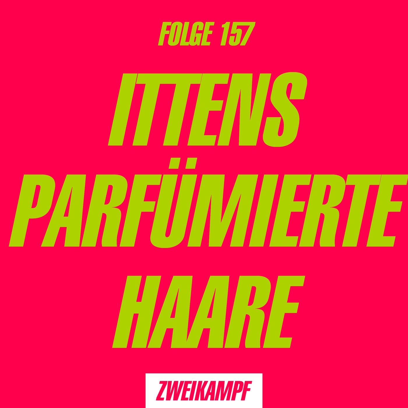 Folge 157: Ittens parfümierte Haare