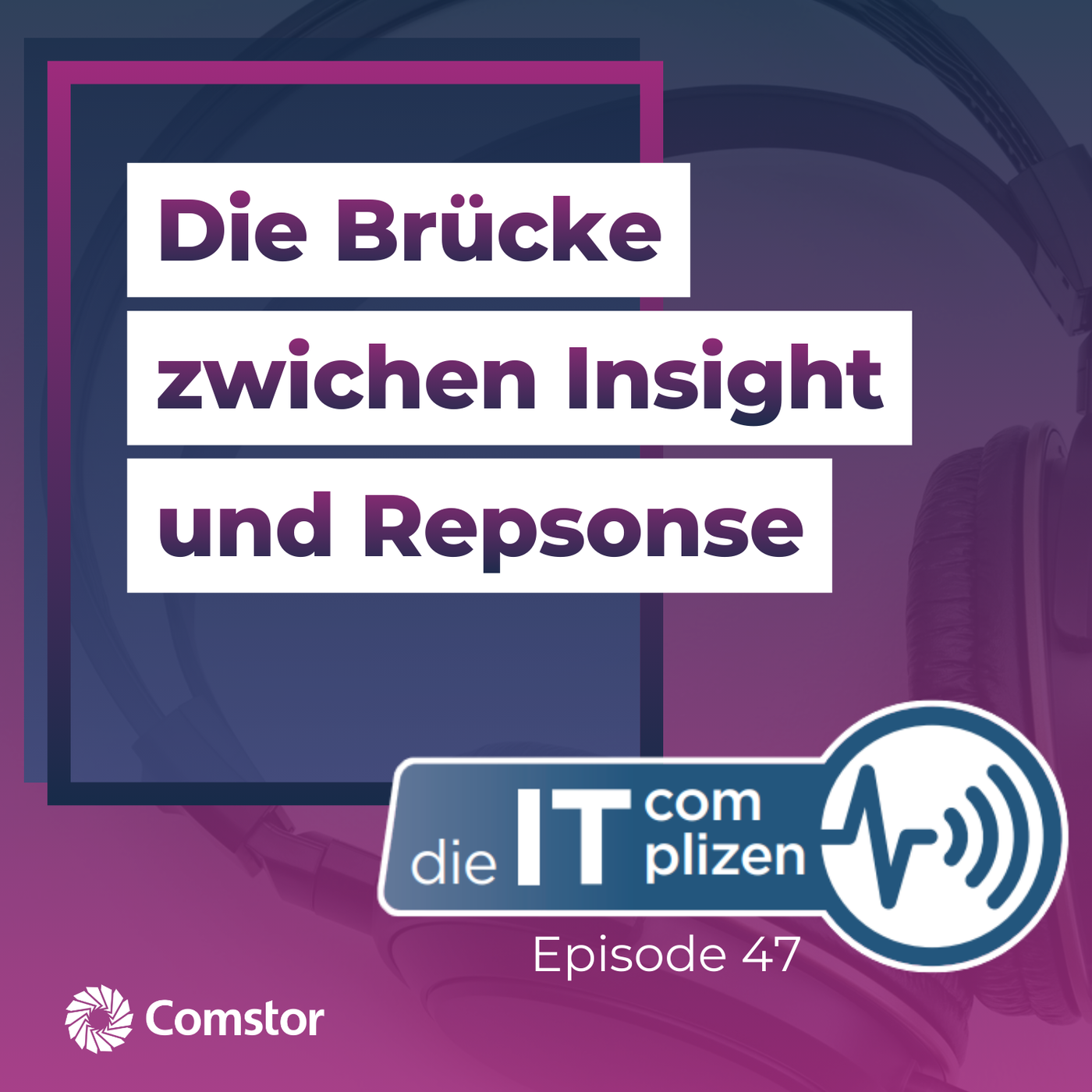 Die Brücke zwischen Insight und Response