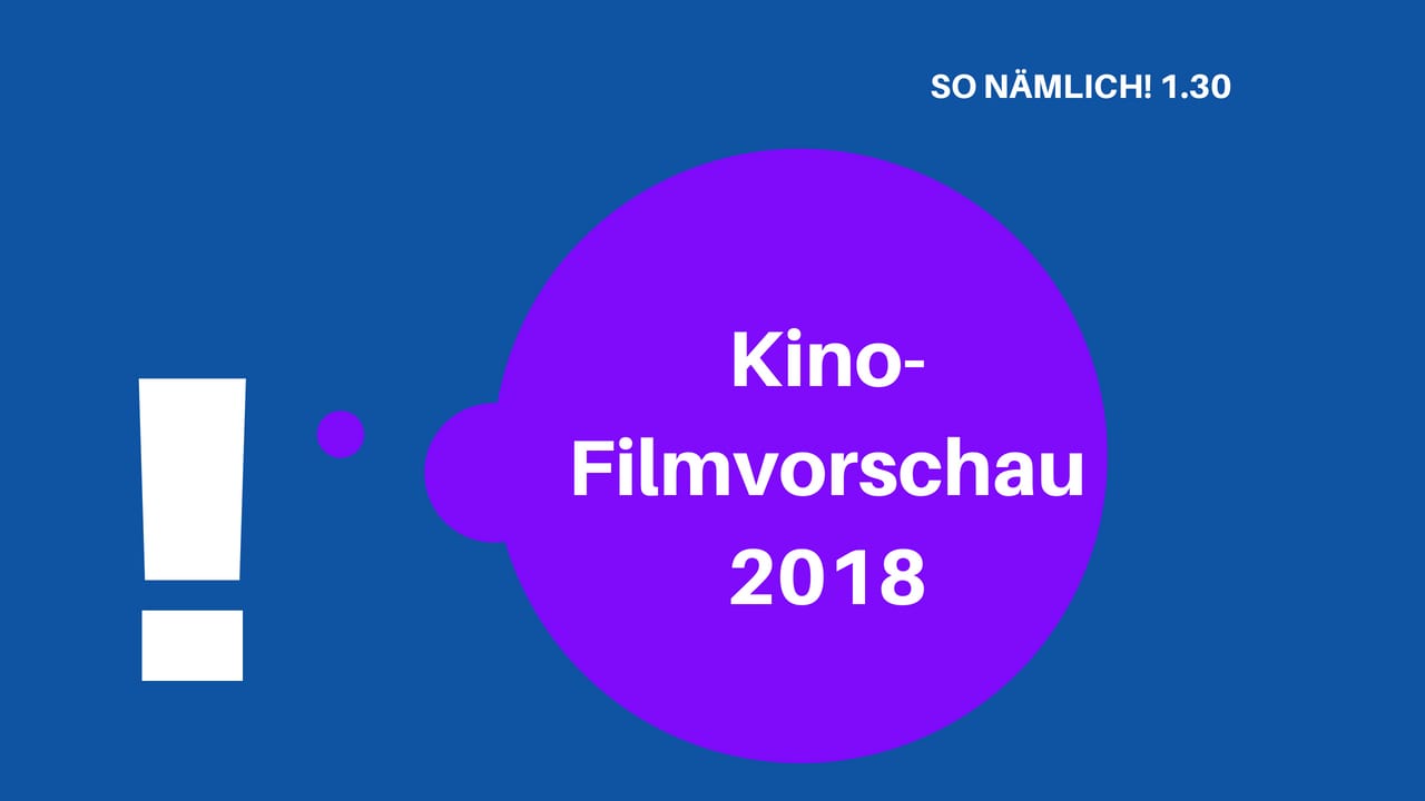 SO NÄMLICH 1.30 | Kino-Filmvorschau 2018