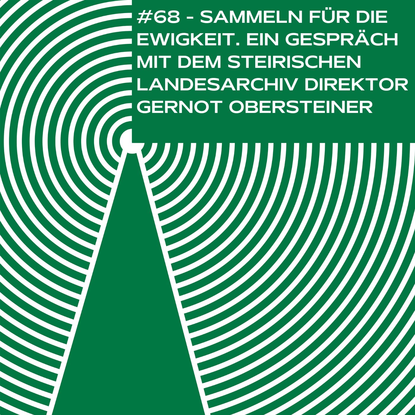 #68 - Sammeln für die Ewigkeit. Ein Gespräch mit dem Steiermärkischen Landesarchiv Direktor Gernot Obersteiner.