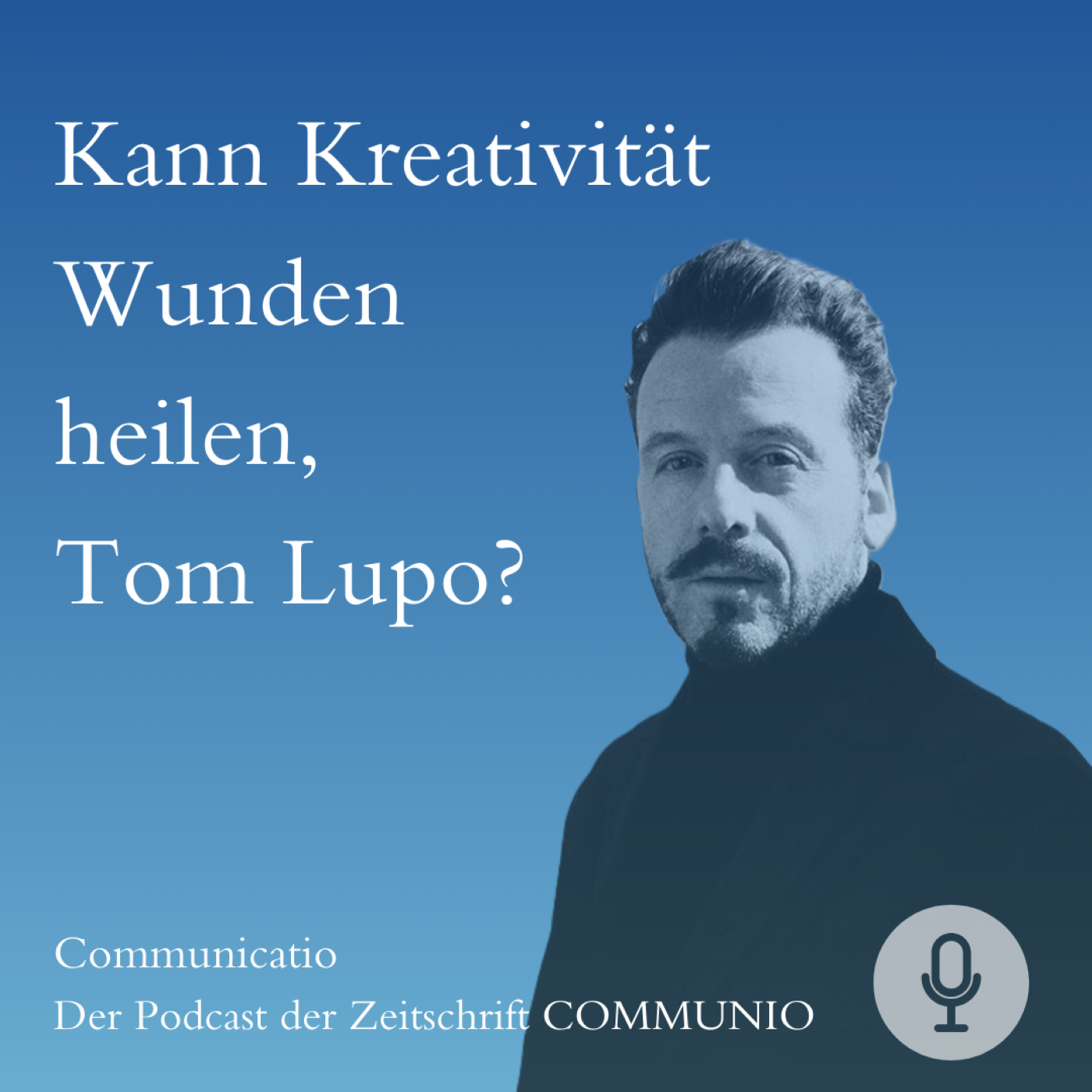Kann Kreativität Wunden heilen, Tom Lupo?