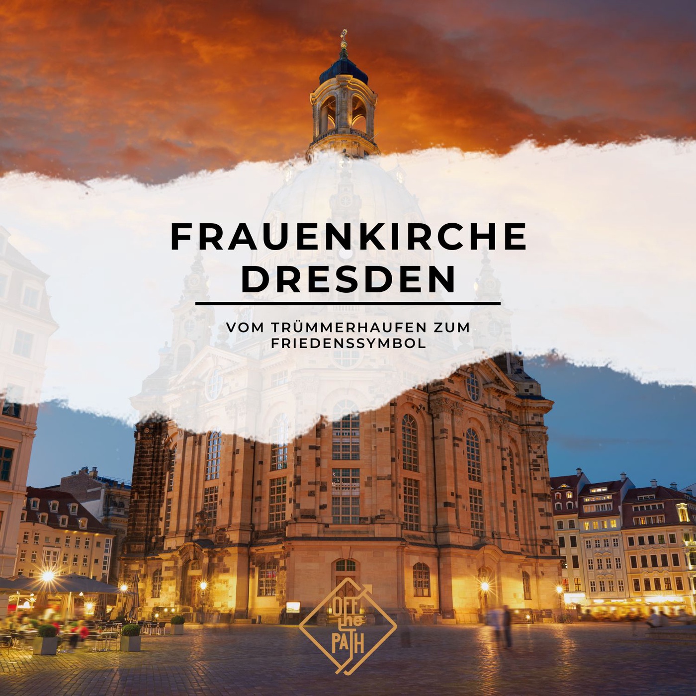 Frauenkirche Dresden: Vom Trümmerhaufen zum Friedenssymbol