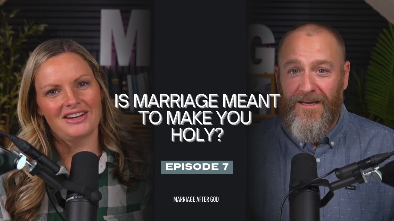 07 Marriage Devotional: Is Marriage Meant To Make You Holy?