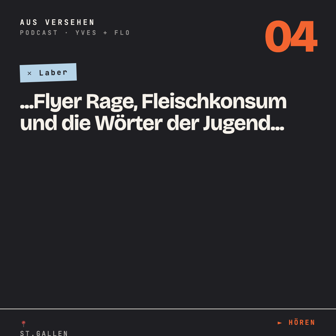 Aus Versehen #04 | Laber | Flyer-Rage, Fleischkonsum und die Wörter der Jugend