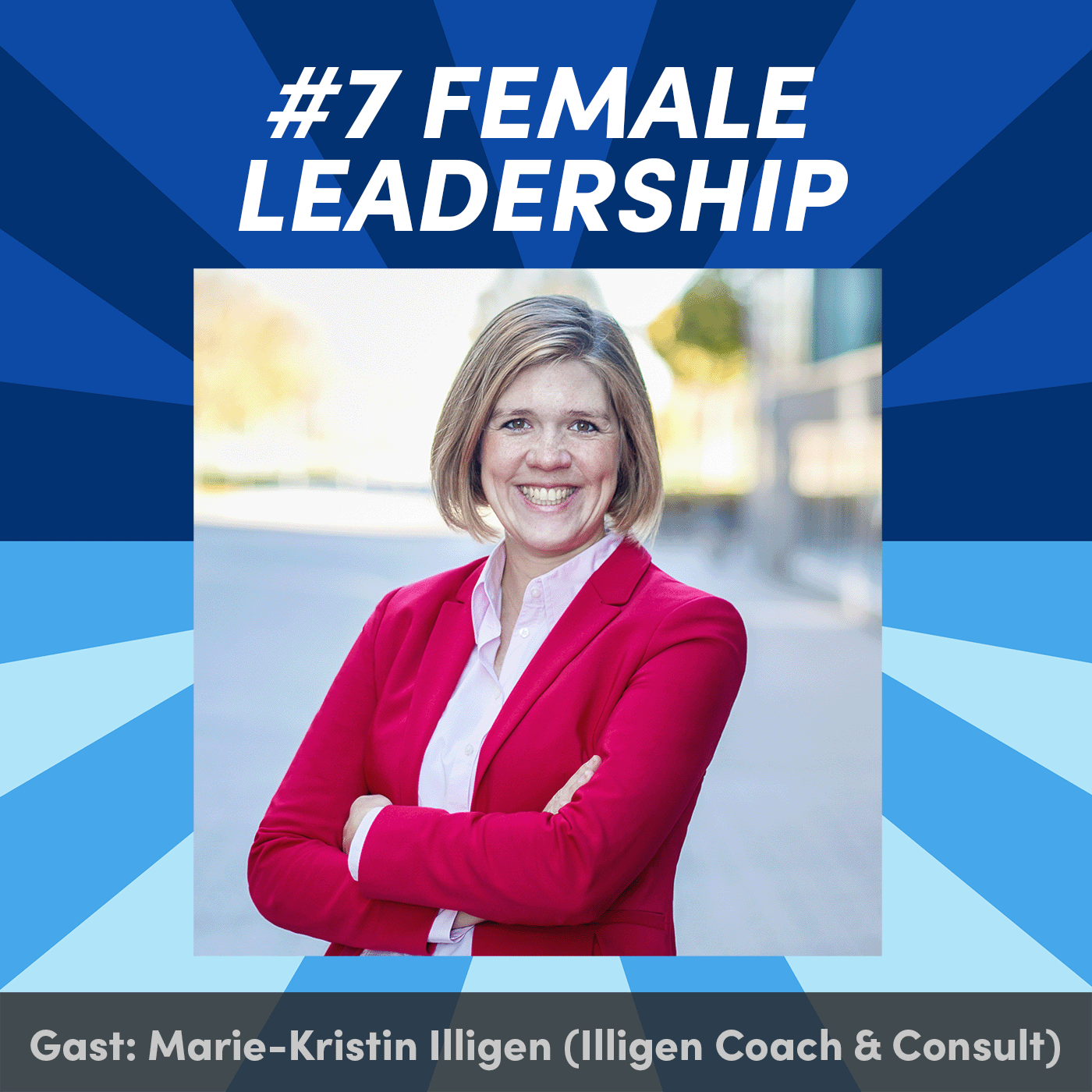 #7 Female Leadership mit Marie-Kristin Illigen (Illigen Coach & Consult)
