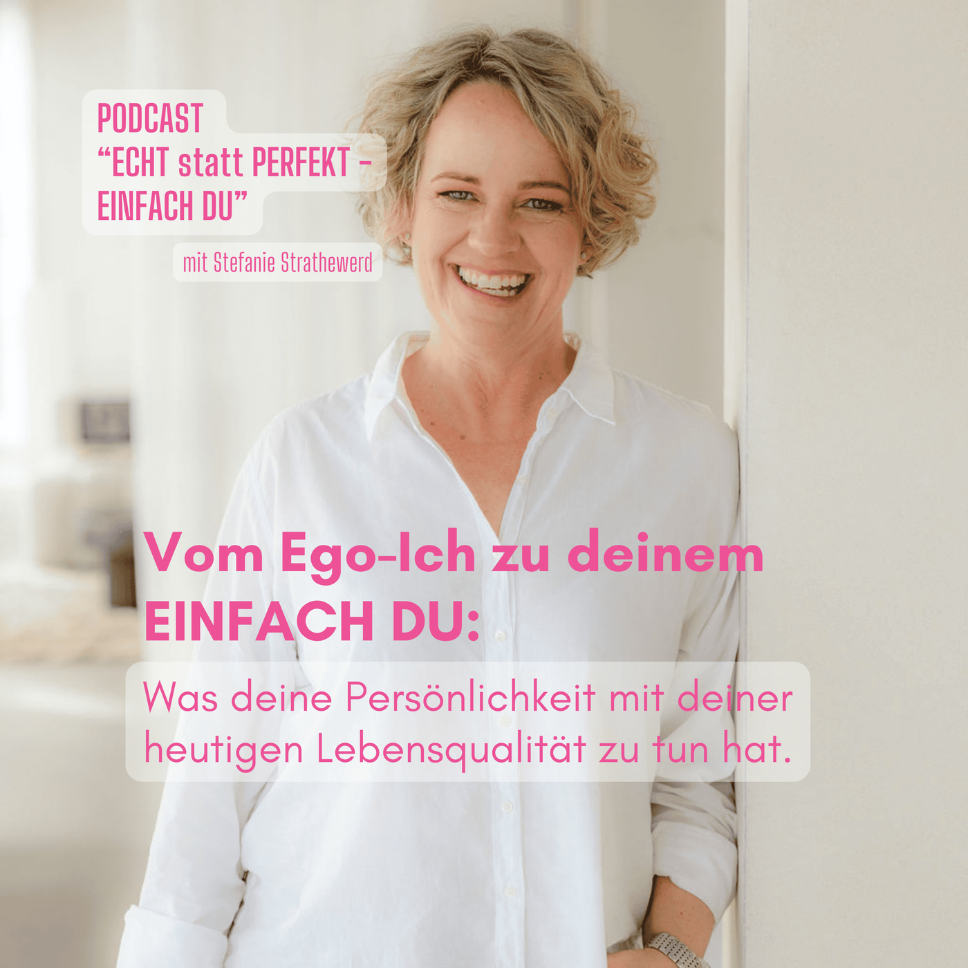 #11 Vom Ego-Ich zu deinem EINFACH DU: was deine Persönlichkeit mit deiner heutigen Lebensqualität zu tun hat.