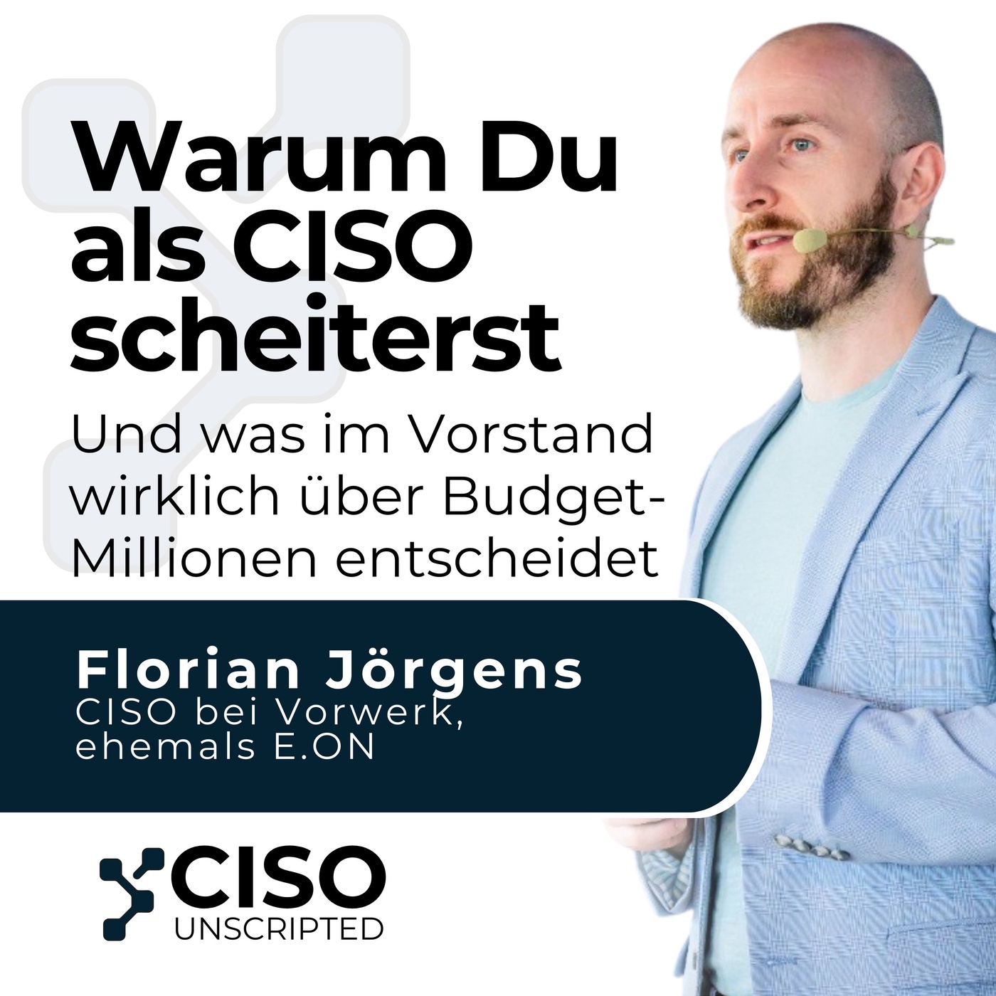 Warum Du als CISO scheiterst: Und was im Vorstand wirklich über Budget-Millionen entscheidet – mit Forian Jörgens #1