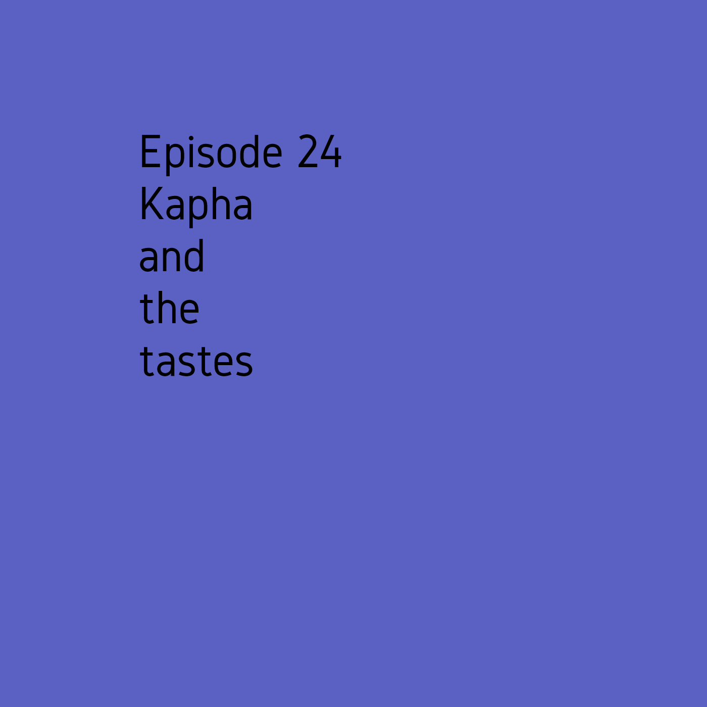 Episode 24 Kapha and the tastes