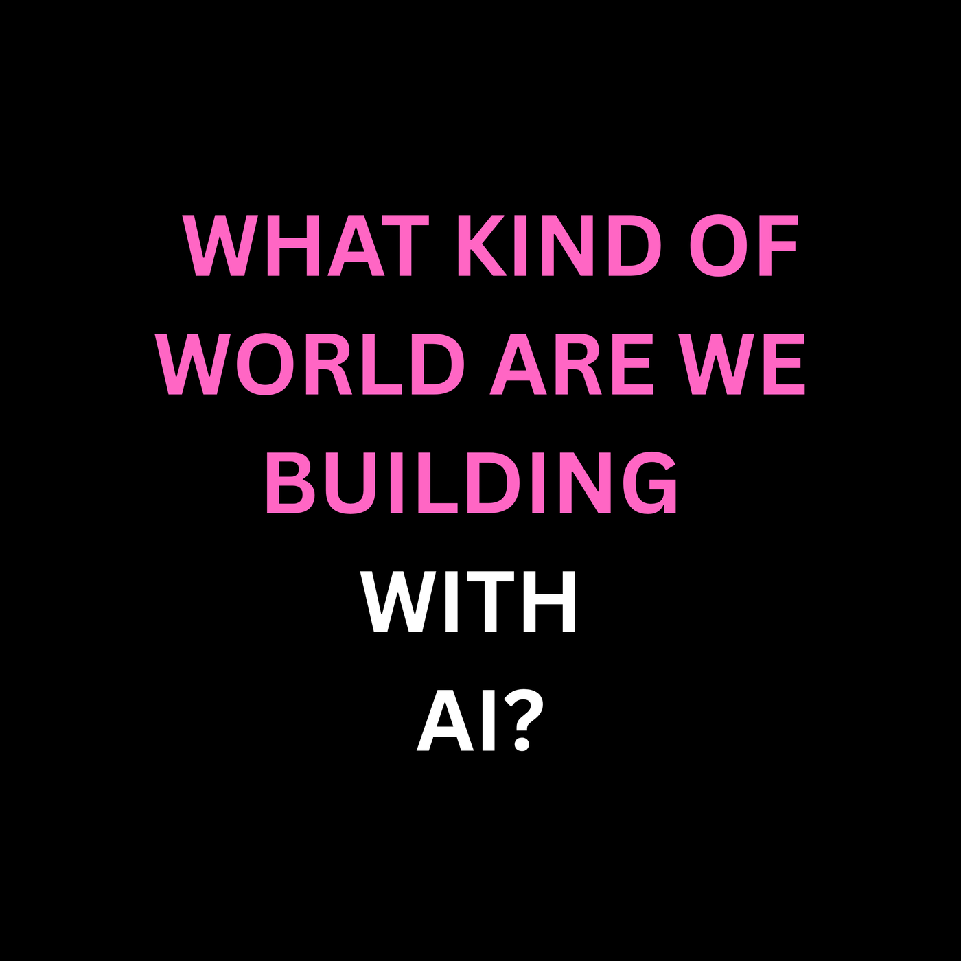  #14 What kind of world are we building with AI – and how do we make sure it is safe?