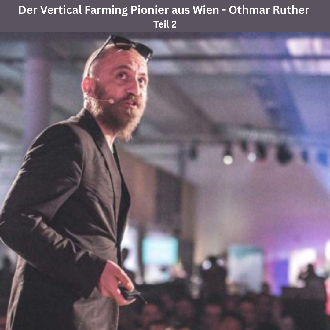 Daniel Podmirse:  Der Vertical Farming Pionier aus Wien - Othmar Ruther