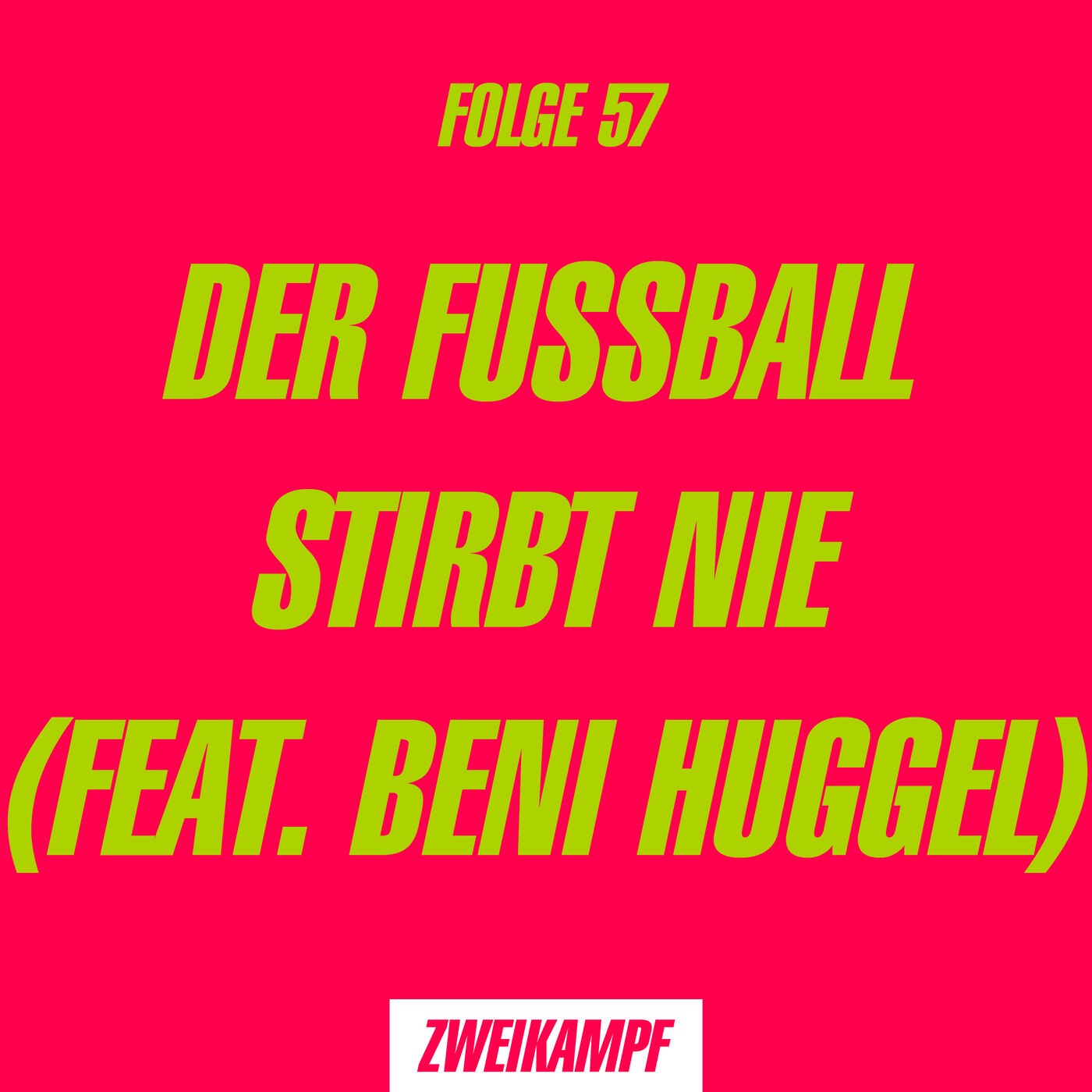 Folge 57: Der Fussball stirbt nie (feat. Beni Huggel)