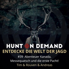 #39 Abenteuer Kanada, Messequatsch und die erste Pacht! - Tim & Rouven & Andreas - (Huntingroom & jagenNRW & Dreispross)
