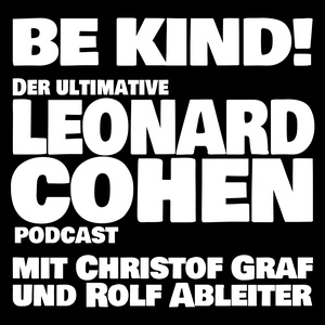 BE KIND! Der ultimative Leonard Cohen Podcast mit Christof Graf und Rolf Ableiter