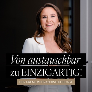 Von austauschbar zu einzigartig! – Der Premium Branding Podcast