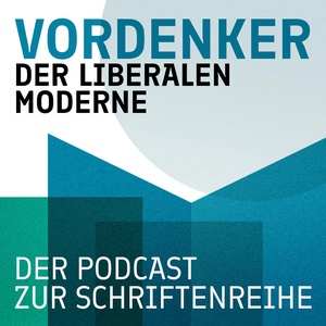 Vordenker der liberalen Moderne: Der Podcast zur Schriftenreihe